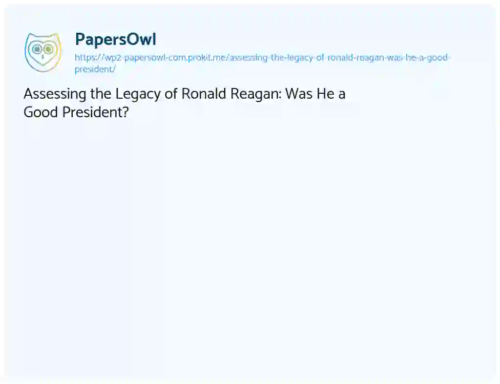 Essay on Assessing the Legacy of Ronald Reagan: Was He a Good President?