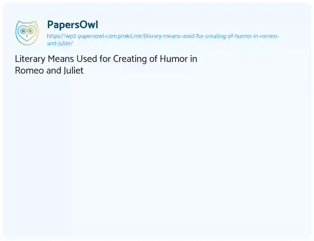 Essay on Literary Means Used for Creating of Humor in Romeo and Juliet