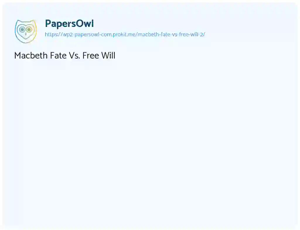 Essay on Macbeth Fate Vs. Free Will