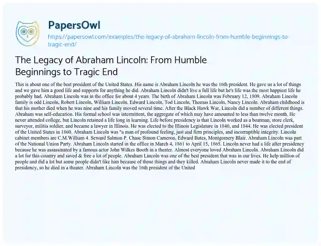 Essay on The Legacy of Abraham Lincoln: from Humble Beginnings to Tragic End