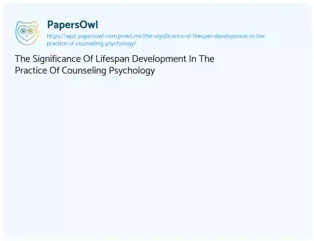 Essay on The Significance Of Lifespan Development In The Practice Of Counseling Psychology