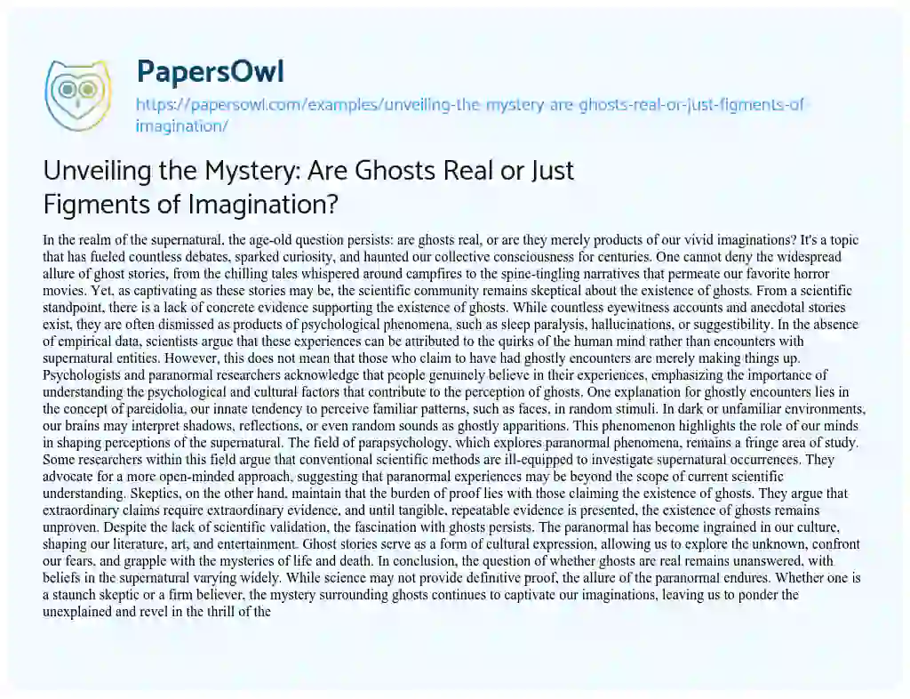 Essay on Unveiling the Mystery: are Ghosts Real or Just Figments of Imagination?