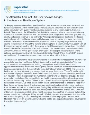 Essay on The Affordable Care Act Still Ushers Slow Changes in the American Healthcare System