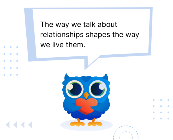 Cartoon owl with a heart-shaped chest holding a speech bubble with the quote 'The way we talk about relationships shapes the way we live them.'
