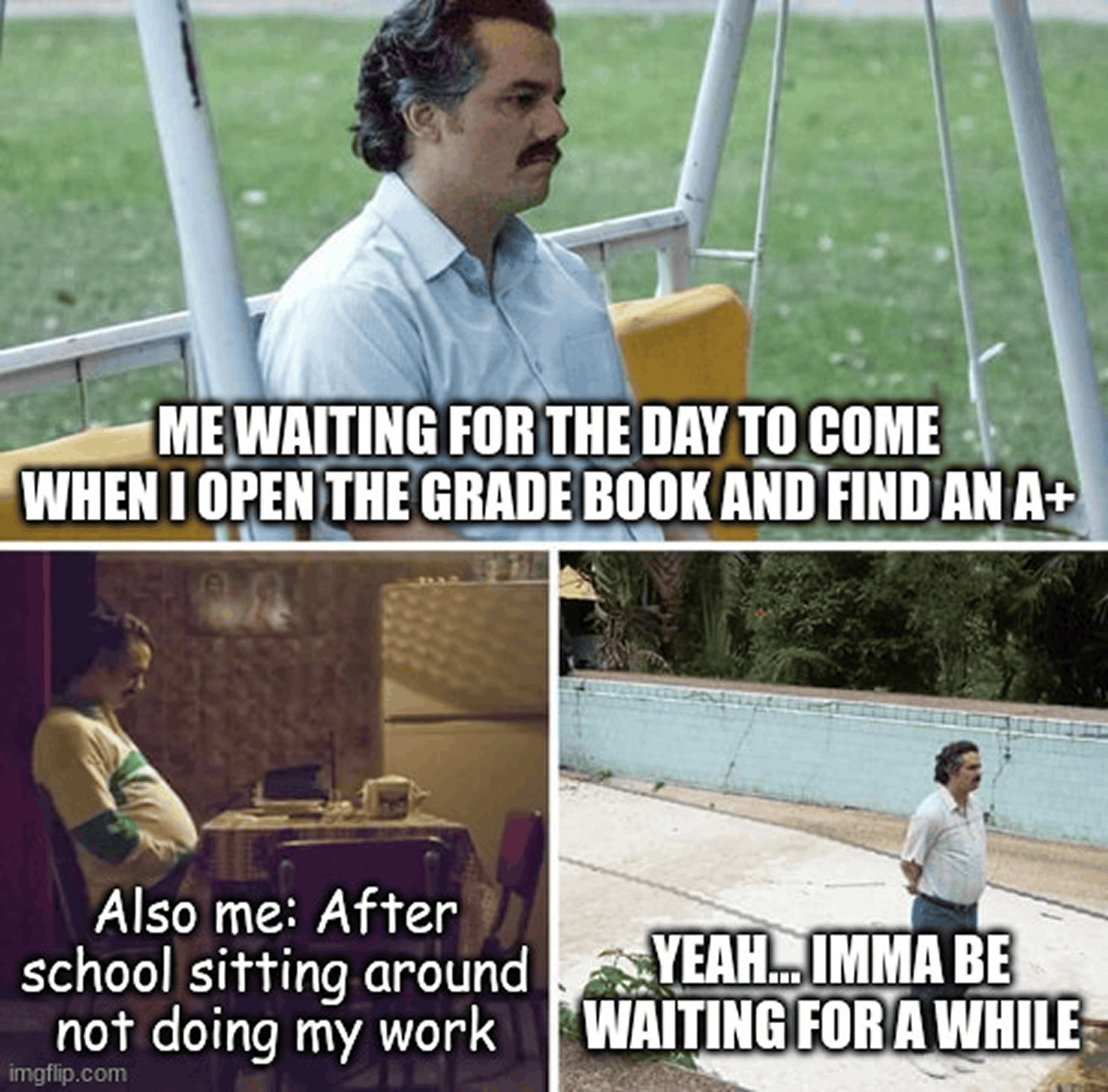 Sad Pablo Escobar meme about waiting for an A+ while not doing any work
