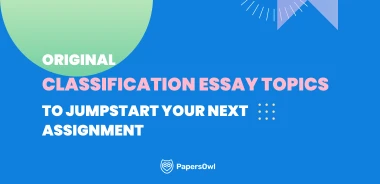 Original Classification Essay Topics to Help You Get Started on Your Next Assignment.