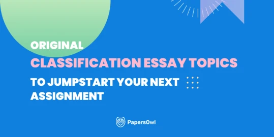 Original Classification Essay Topics to Help You Get Started on Your Next Assignment.